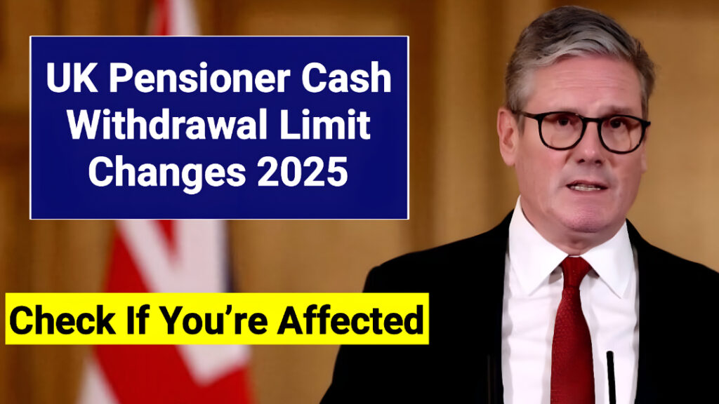 UK Pensioner Cash Withdrawal Limit Changes 2025